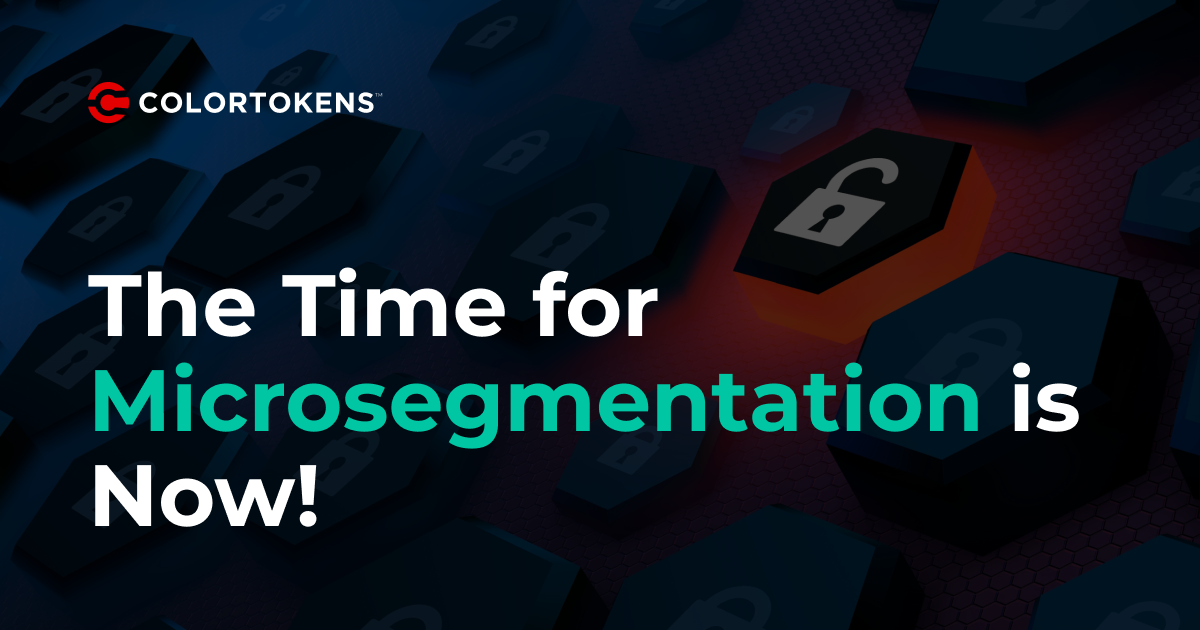 The Time for Microsegmentation is Now!