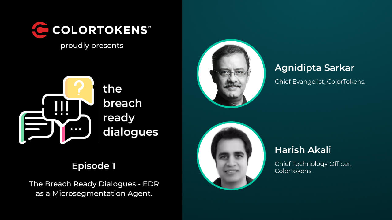 Episode 1: The Breach Ready Dialogues – EDR as a Microsegmentation Agent.