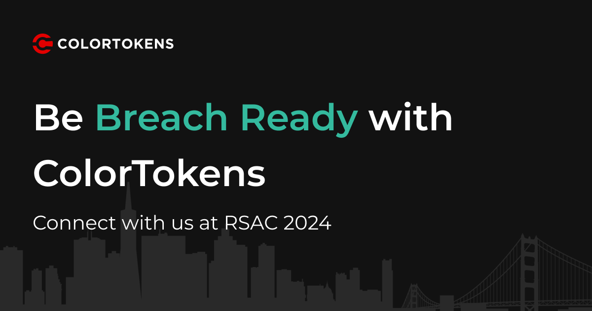 Be Breach Ready With ColorTokens at the RSAConference™ 2024 